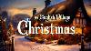 An English Village Christmas 8 Hrs Of Beautiful English Cottages And Relaxing Christmas Music